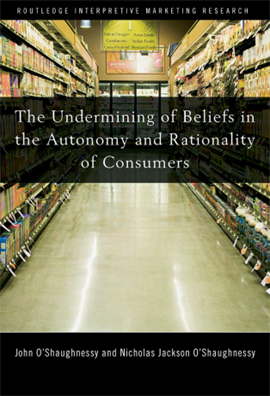 the undermining of beliefs in the autonomy and rationality of consumers